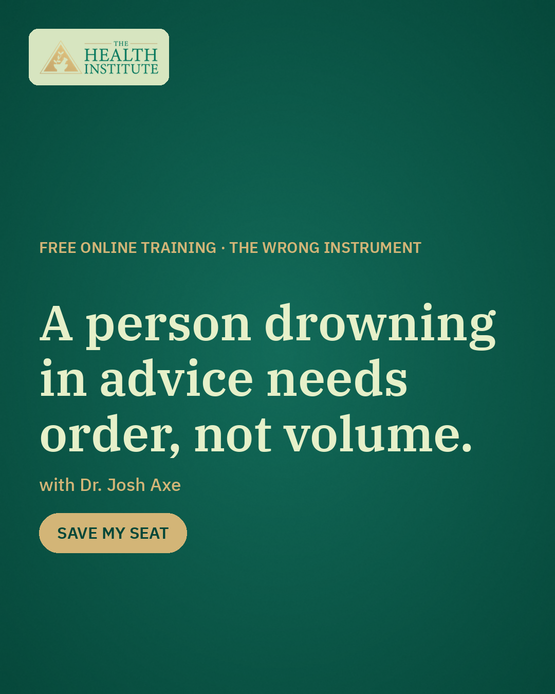 A person drowning in advice needs order, not volume. The Wrong Instrument with Dr. Josh Axe.